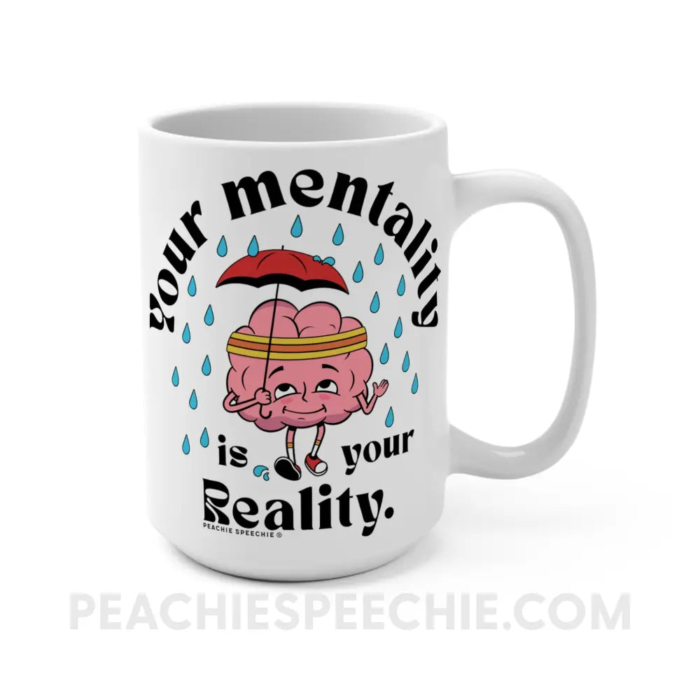 Your Mentality Is Reality Coffee Mug - 15oz - peachiespeechie.com