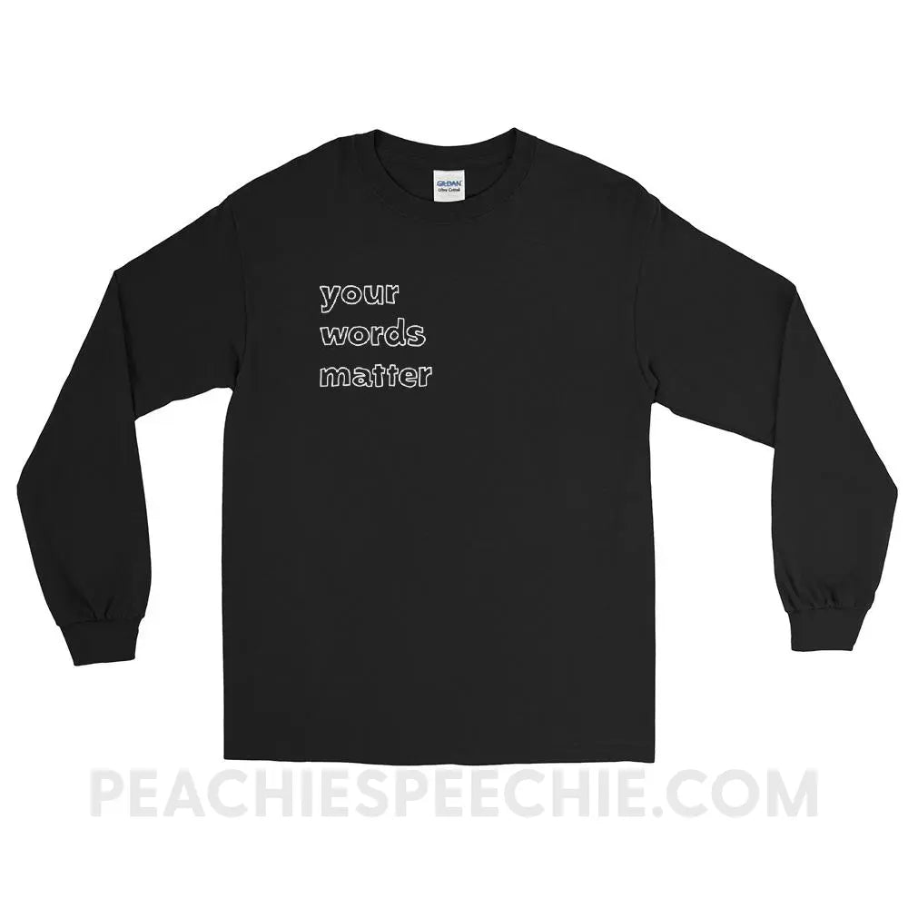 Your Words Matter Long Sleeve Tee - Black / S T - Shirts & Tops peachiespeechie.com