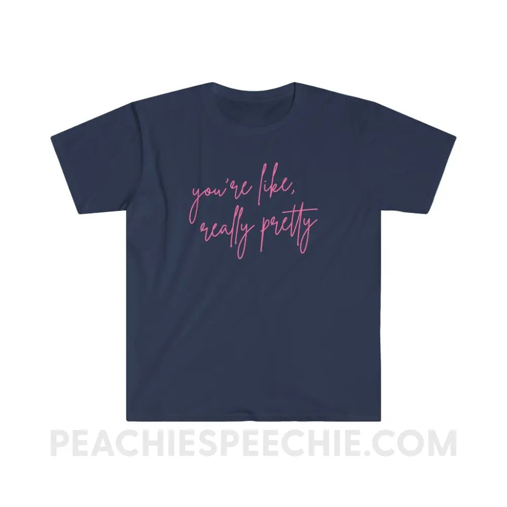 You’re Like Really Pretty Classic Tee - Navy / S - T-Shirt peachiespeechie.com