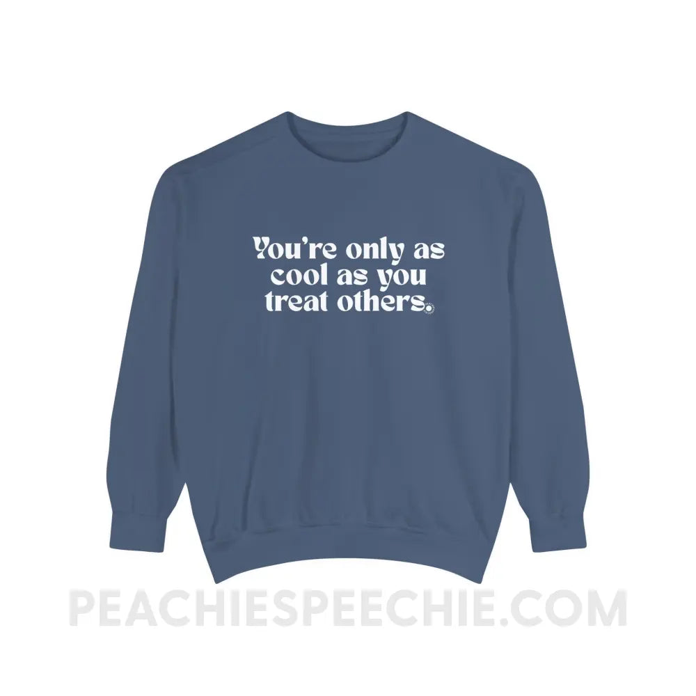You’re Only As Cool You Treat Others Comfort Colors Crewneck - Denim / S - Sweatshirt peachiespeechie.com