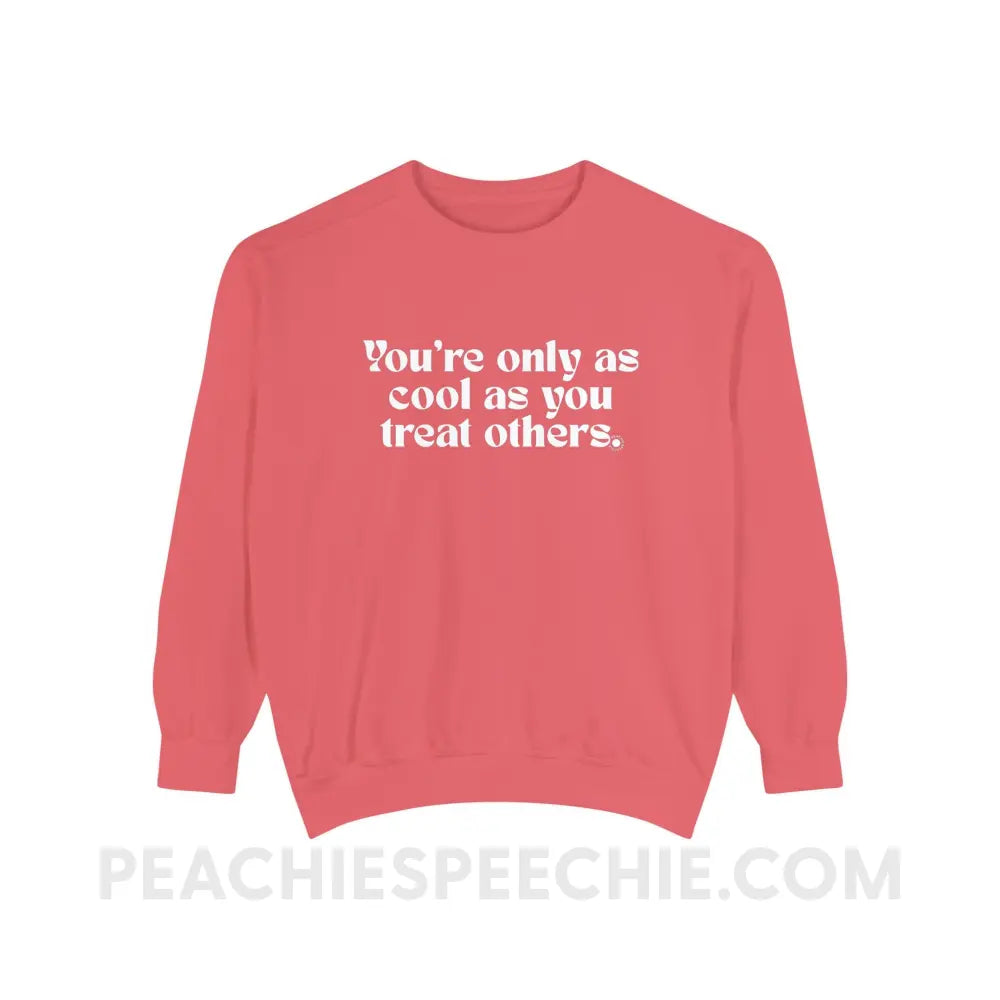 You’re Only As Cool You Treat Others Comfort Colors Crewneck - Watermelon / S - Sweatshirt peachiespeechie.com