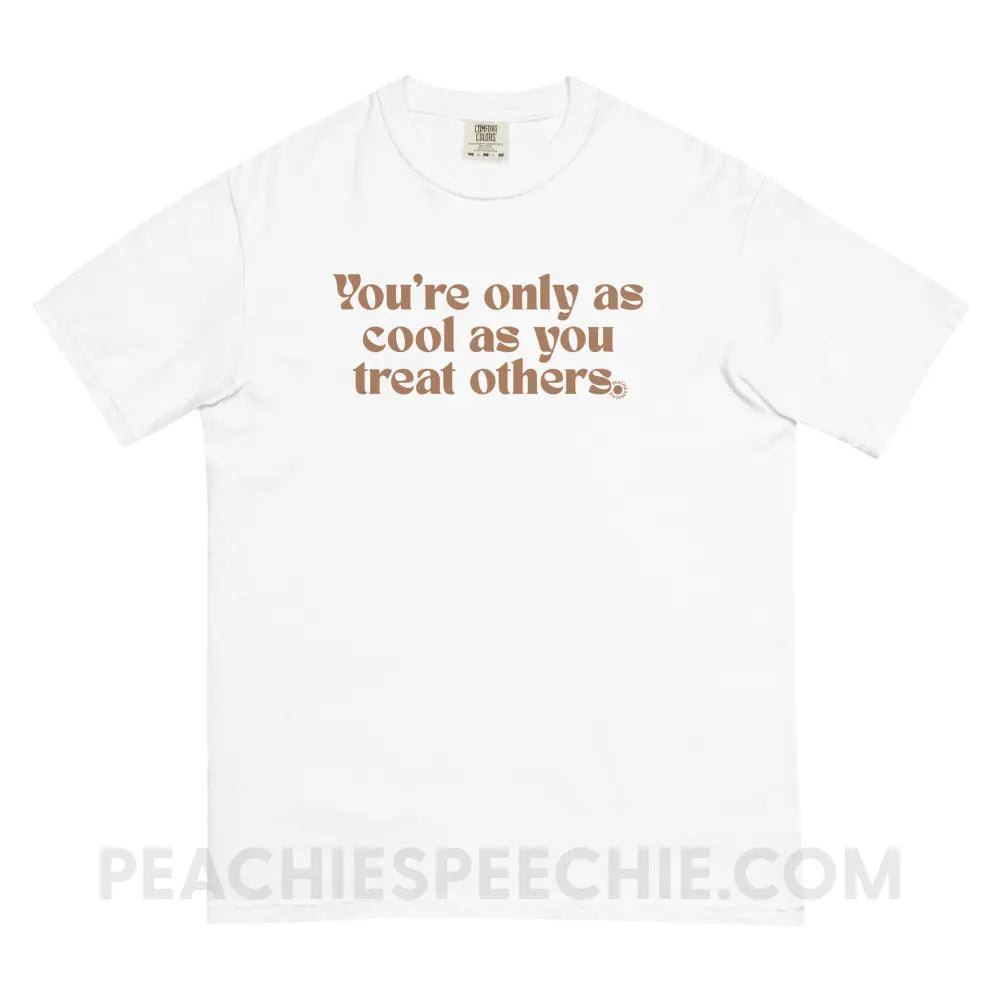 You’re Only As Cool You Treat Others Comfort Colors Tee - White / S - T-Shirt peachiespeechie.com