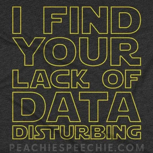 I Find Your Lack of Data Disturbing