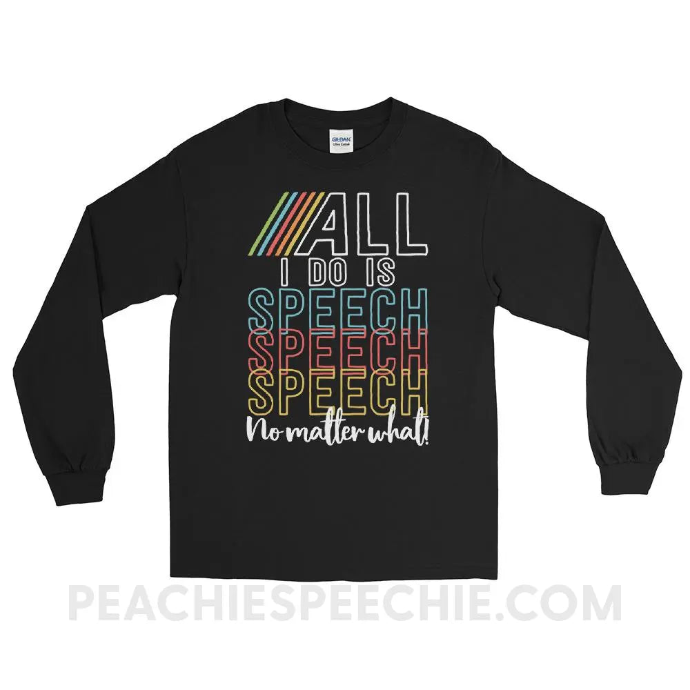 All I Do Is Speech Long Sleeve Tee - Black / S - T-Shirts & Tops peachiespeechie.com