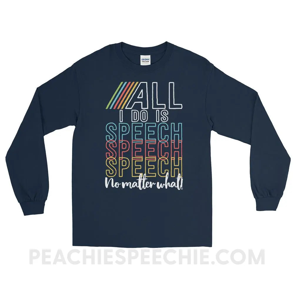 All I Do Is Speech Long Sleeve Tee - Navy / S - T-Shirts & Tops peachiespeechie.com