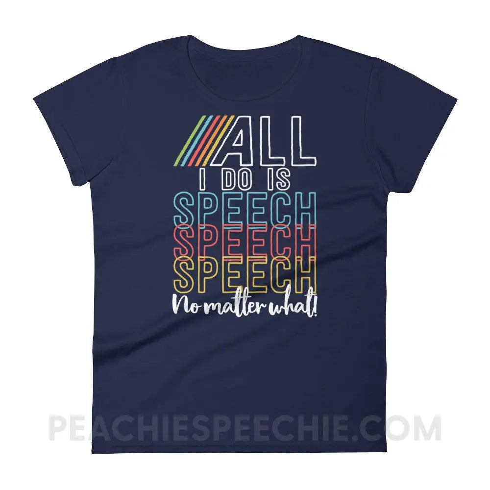 All I Do Is Speech Women’s Trendy Tee - Navy / S - T-Shirts & Tops peachiespeechie.com