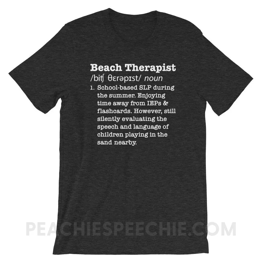 Beach Therapist Definition Premium Soft Tee - Dark Grey Heather / XS - T-Shirts & Tops peachiespeechie.com