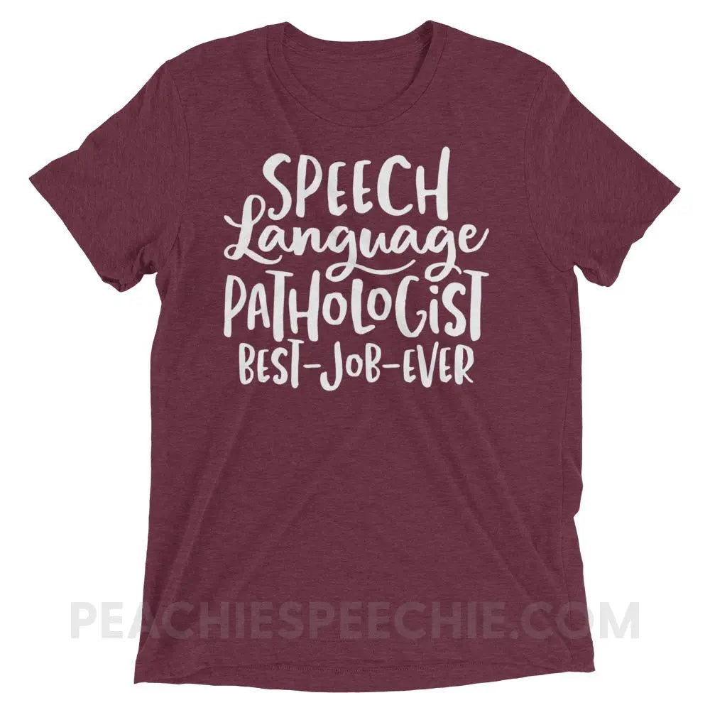 Best Job Ever Tri-Blend Tee - Maroon Triblend / XS - T-Shirts & Tops peachiespeechie.com