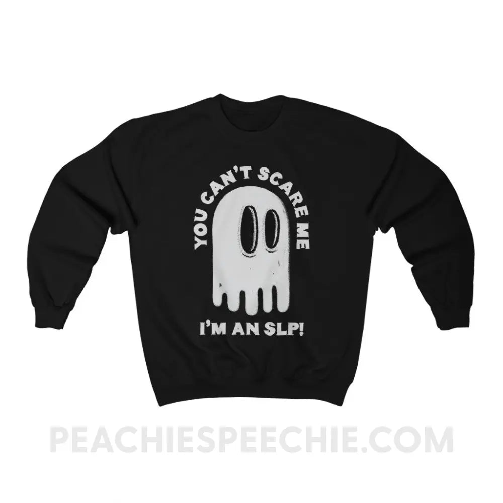 You Can’t Scare Me Classic Sweatshirt - Black / S - peachiespeechie.com