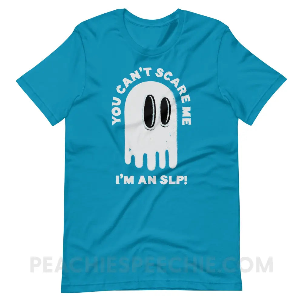 You Can’t Scare Me Premium Soft Tee - Aqua / S - T-Shirt peachiespeechie.com