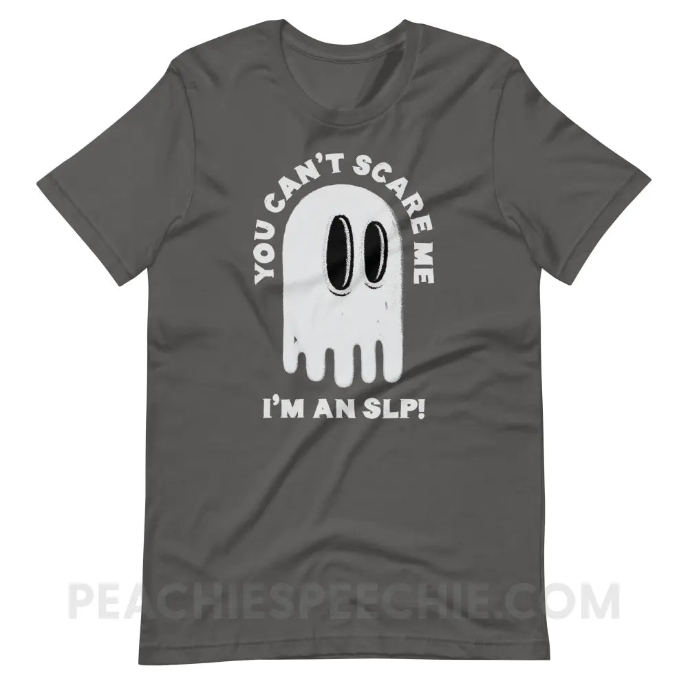 You Can’t Scare Me Premium Soft Tee - Asphalt / S - T-Shirt peachiespeechie.com