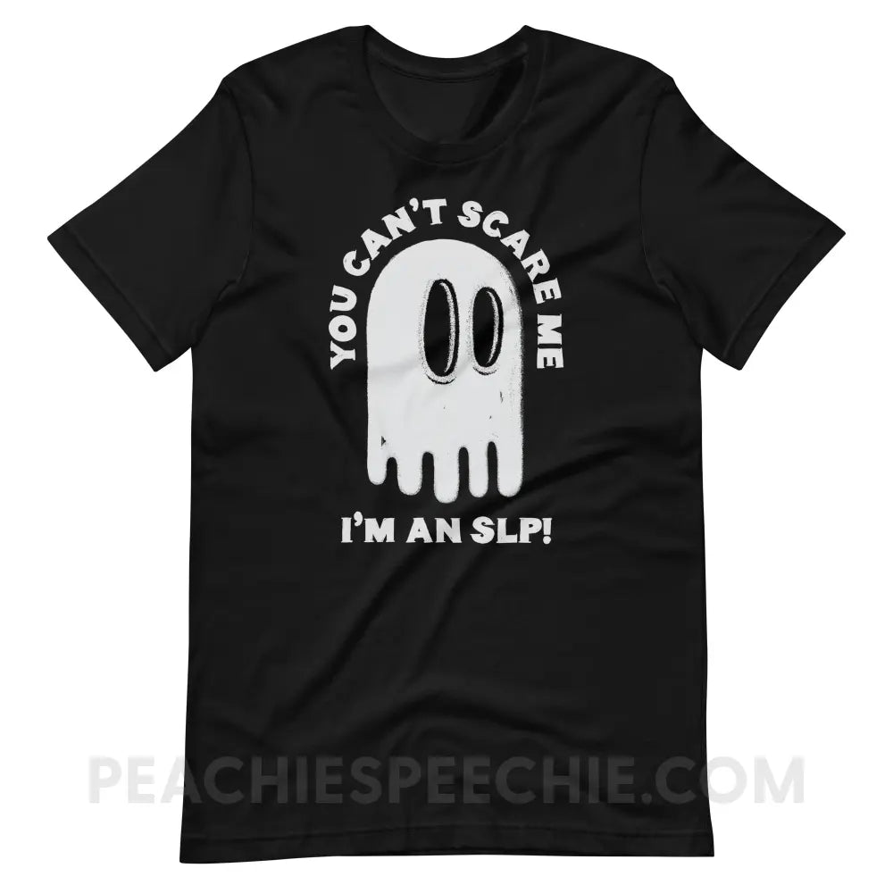 You Can’t Scare Me Premium Soft Tee - Black / S - T-Shirt peachiespeechie.com