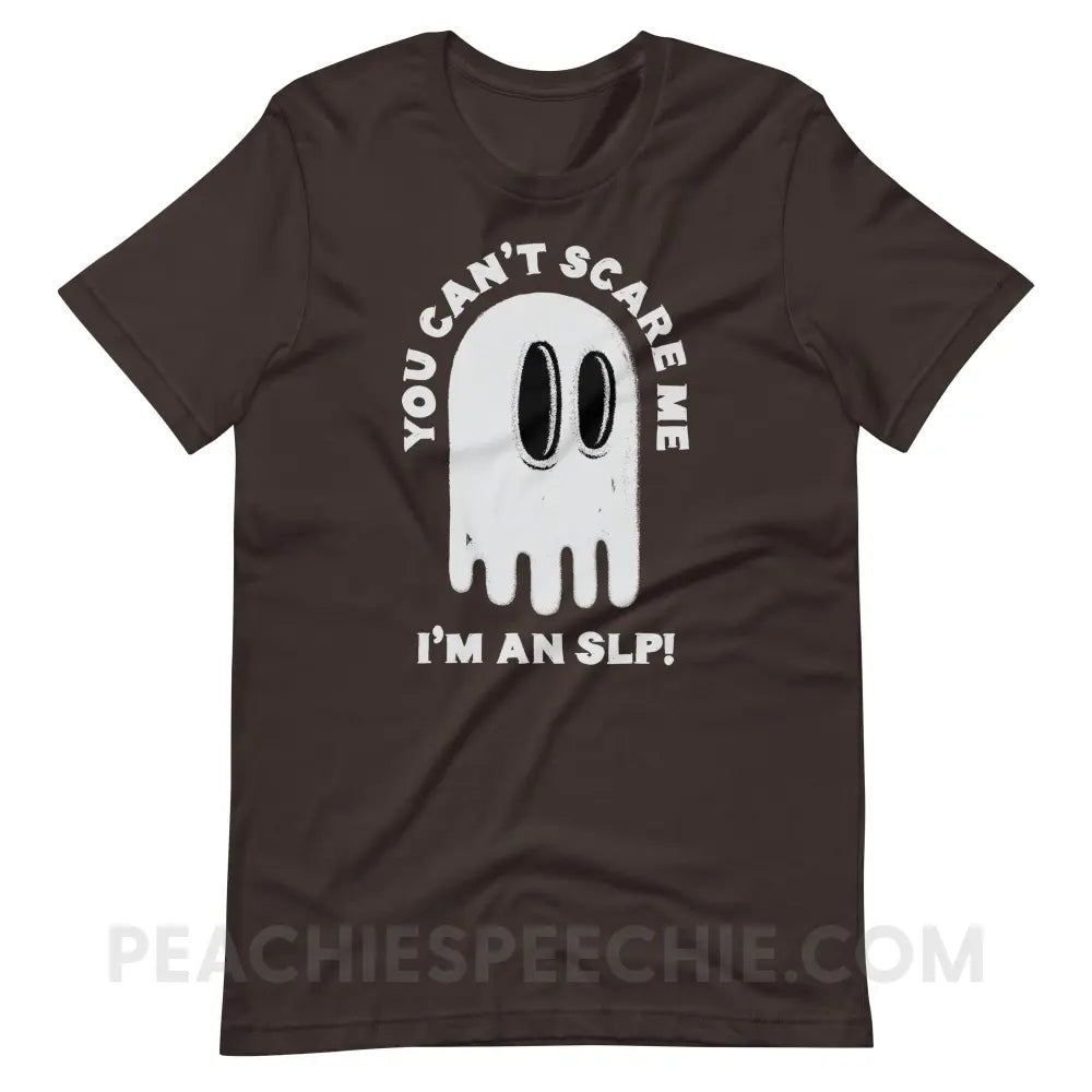 You Can’t Scare Me Premium Soft Tee - Brown / S - T-Shirt peachiespeechie.com