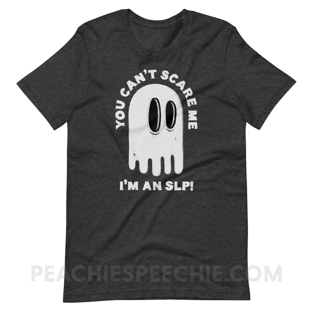 You Can’t Scare Me Premium Soft Tee - Dark Grey Heather / S - T-Shirt peachiespeechie.com