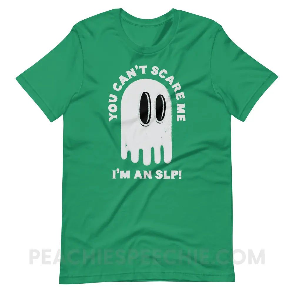 You Can’t Scare Me Premium Soft Tee - Kelly / S - T-Shirt peachiespeechie.com