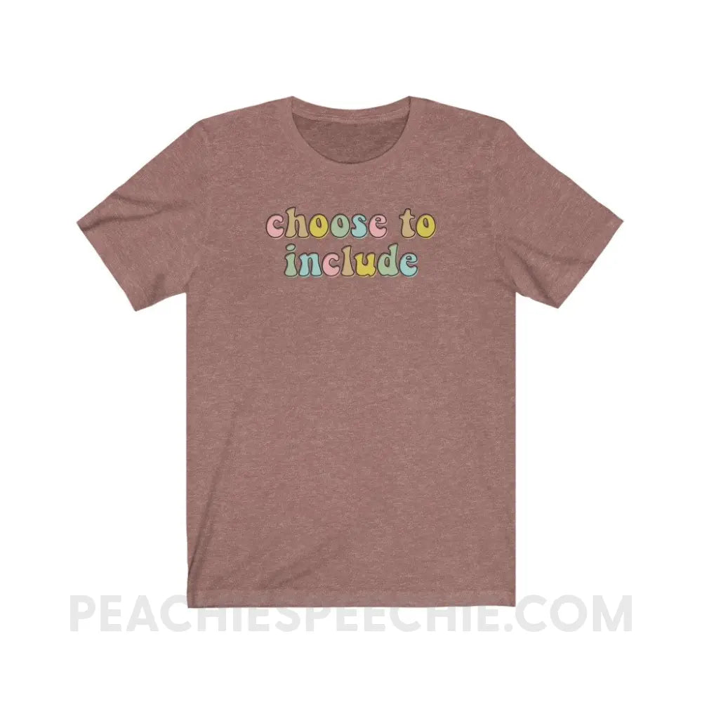 Choose To Include Premium Soft Tee - Heather Mauve / S - T-Shirt peachiespeechie.com