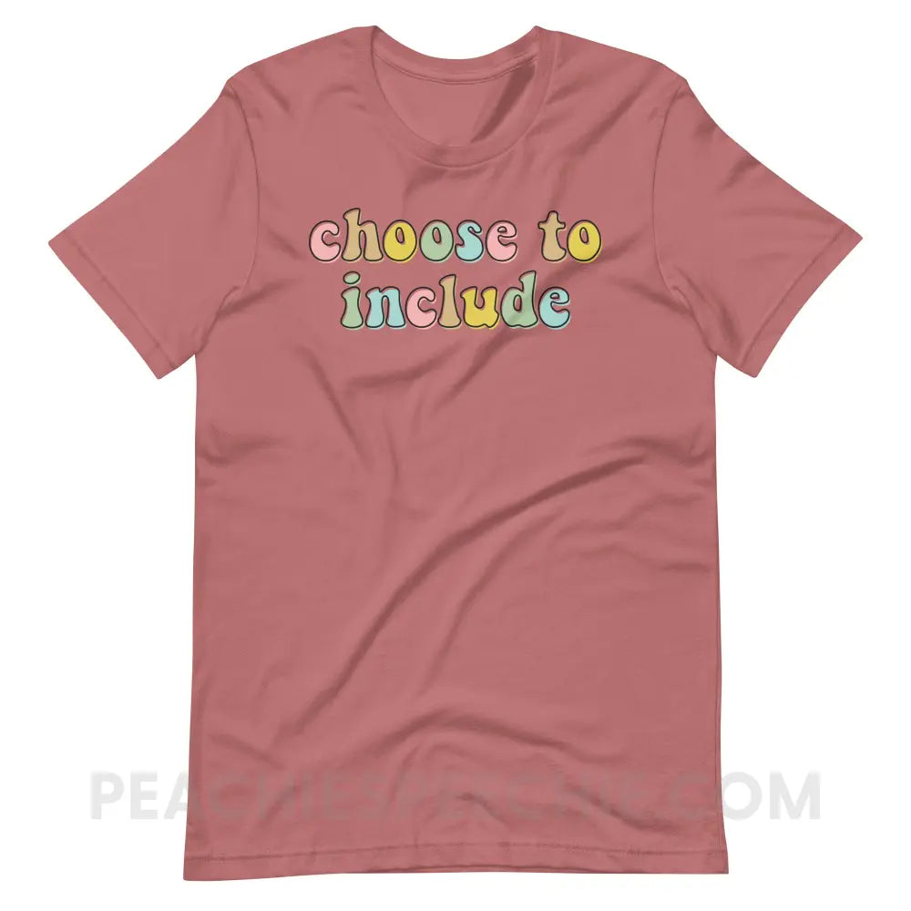 Choose To Include Premium Soft Tee - Mauve / S - T-Shirt peachiespeechie.com