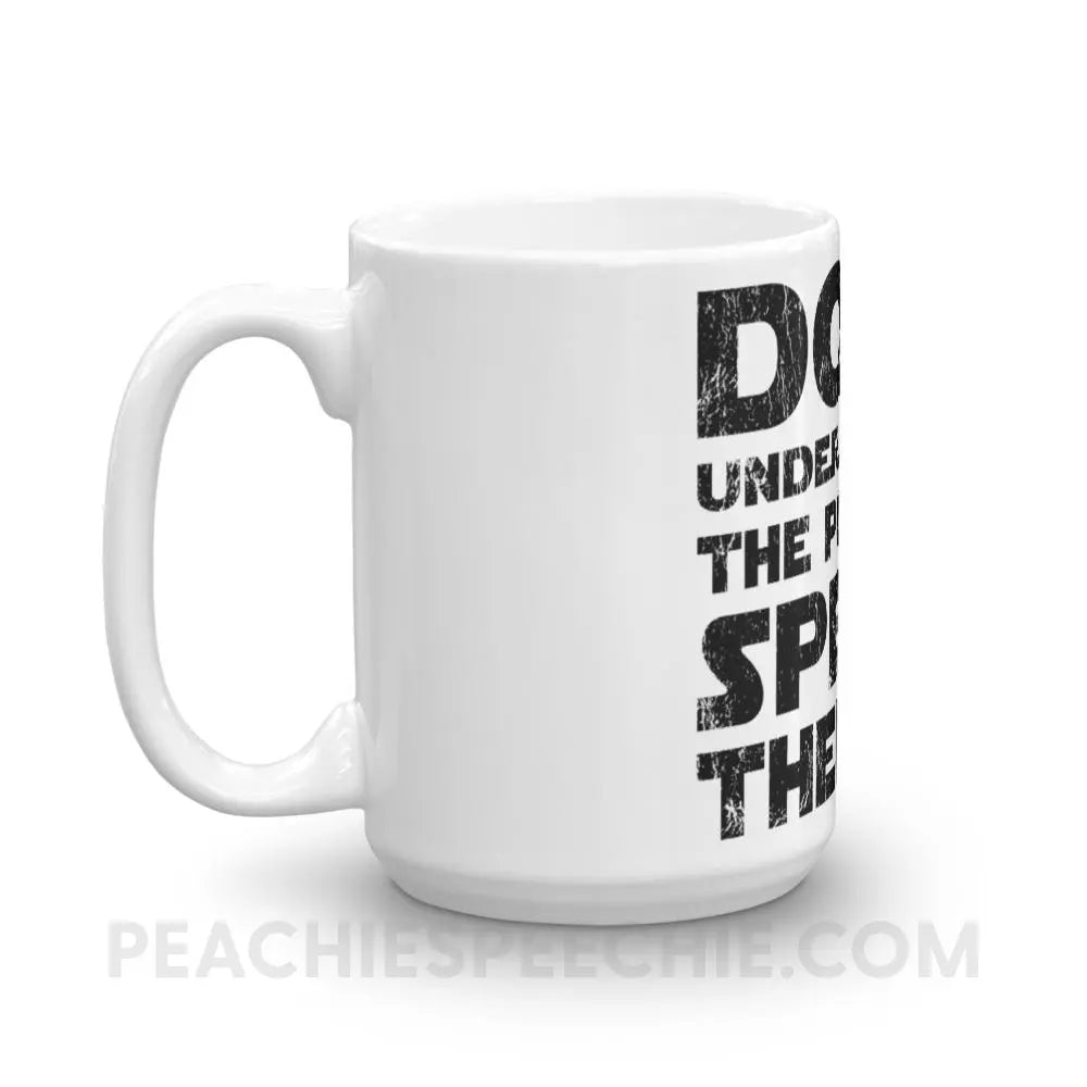 Don’t Underestimate The Power Coffee Mug - Mugs peachiespeechie.com