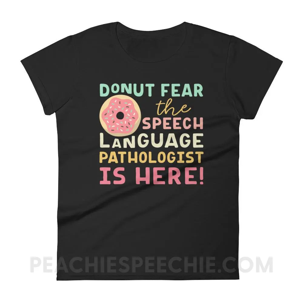 Donut Fear The SLP Is Here Women’s Trendy Tee - Black / S T-Shirts & Tops peachiespeechie.com