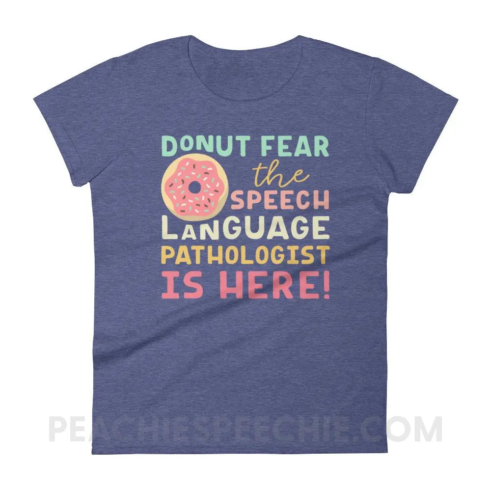 Donut Fear The SLP Is Here Women’s Trendy Tee - Heather Blue / S T-Shirts & Tops peachiespeechie.com