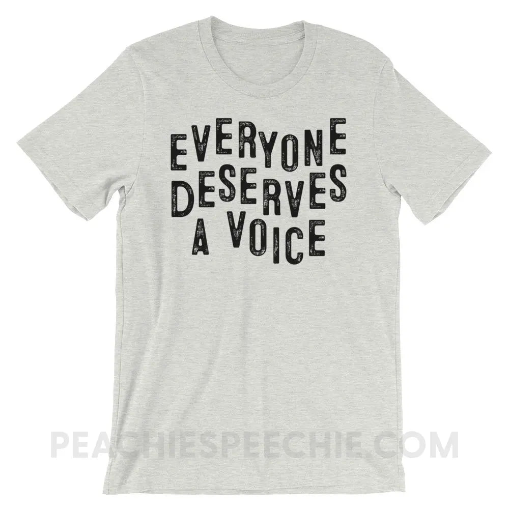 Everyone Deserves A Voice Premium Soft Tee - Ash / S T - Shirts & Tops peachiespeechie.com