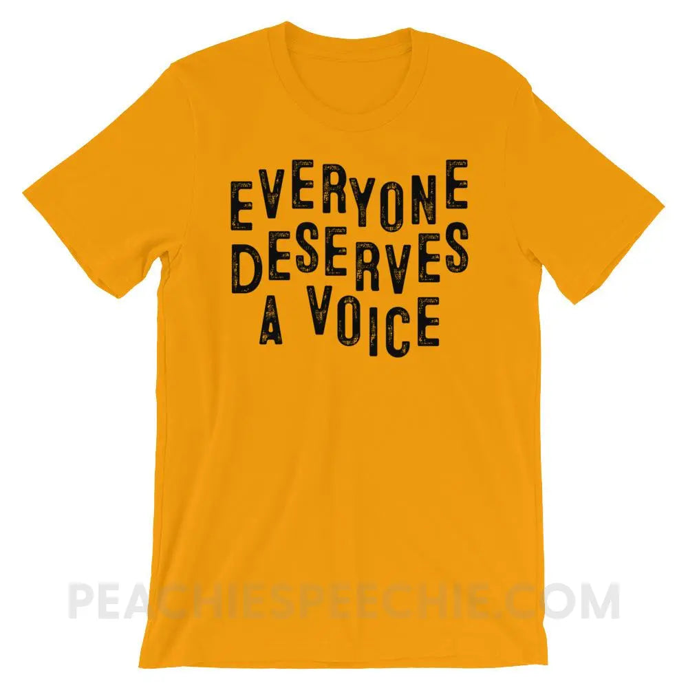 Everyone Deserves A Voice Premium Soft Tee - Gold / S T - Shirts & Tops peachiespeechie.com