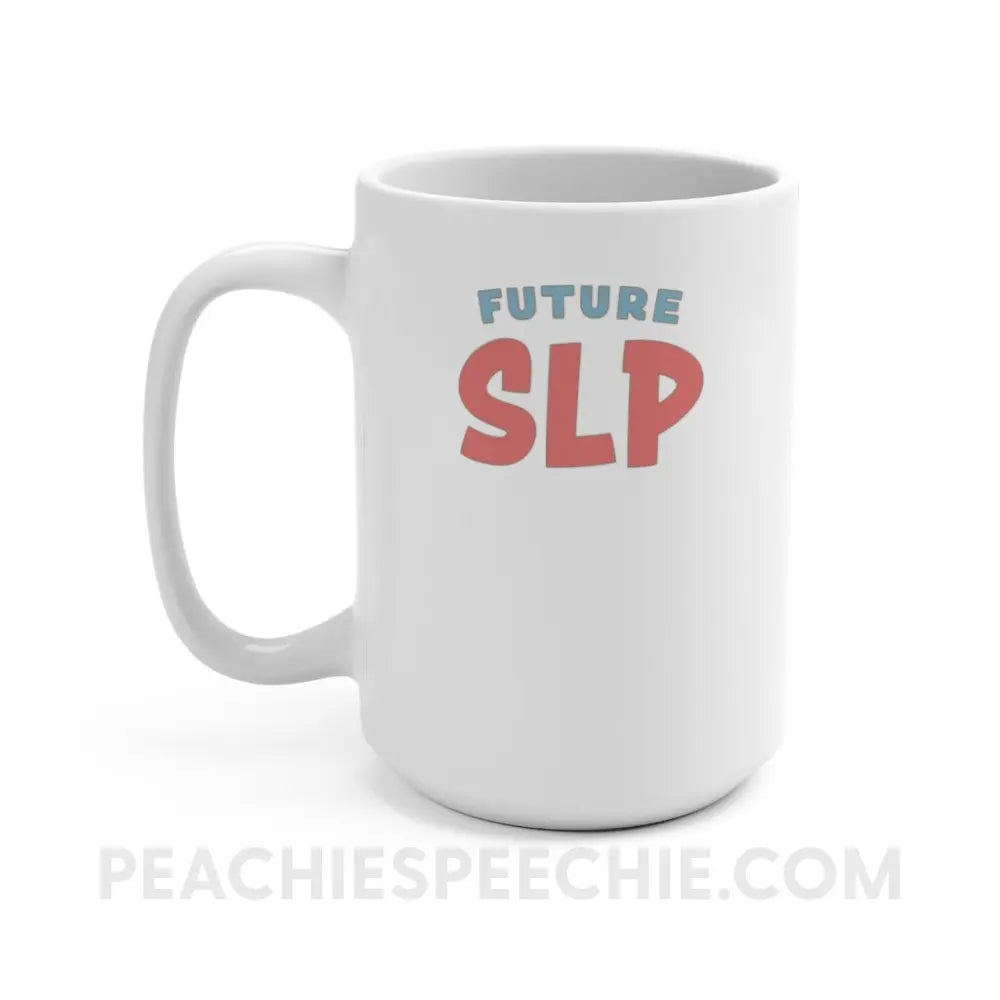 Future SLP Coffee Mug - 15oz - peachiespeechie.com