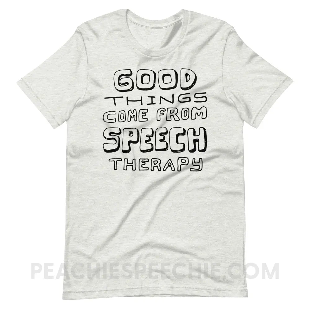 Good Things Come From Speech Therapy Premium Soft Tee - Ash / S - peachiespeechie.com