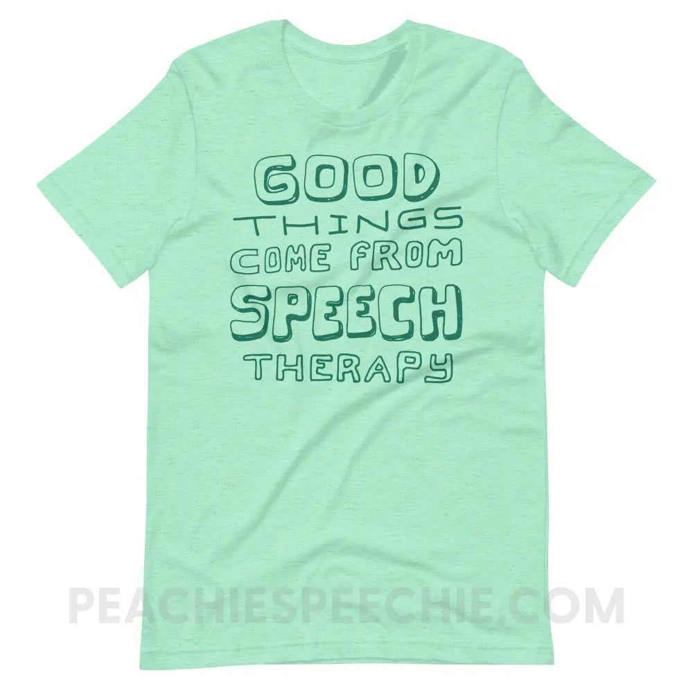 Good Things Come From Speech Therapy Premium Soft Tee - peachiespeechie.com