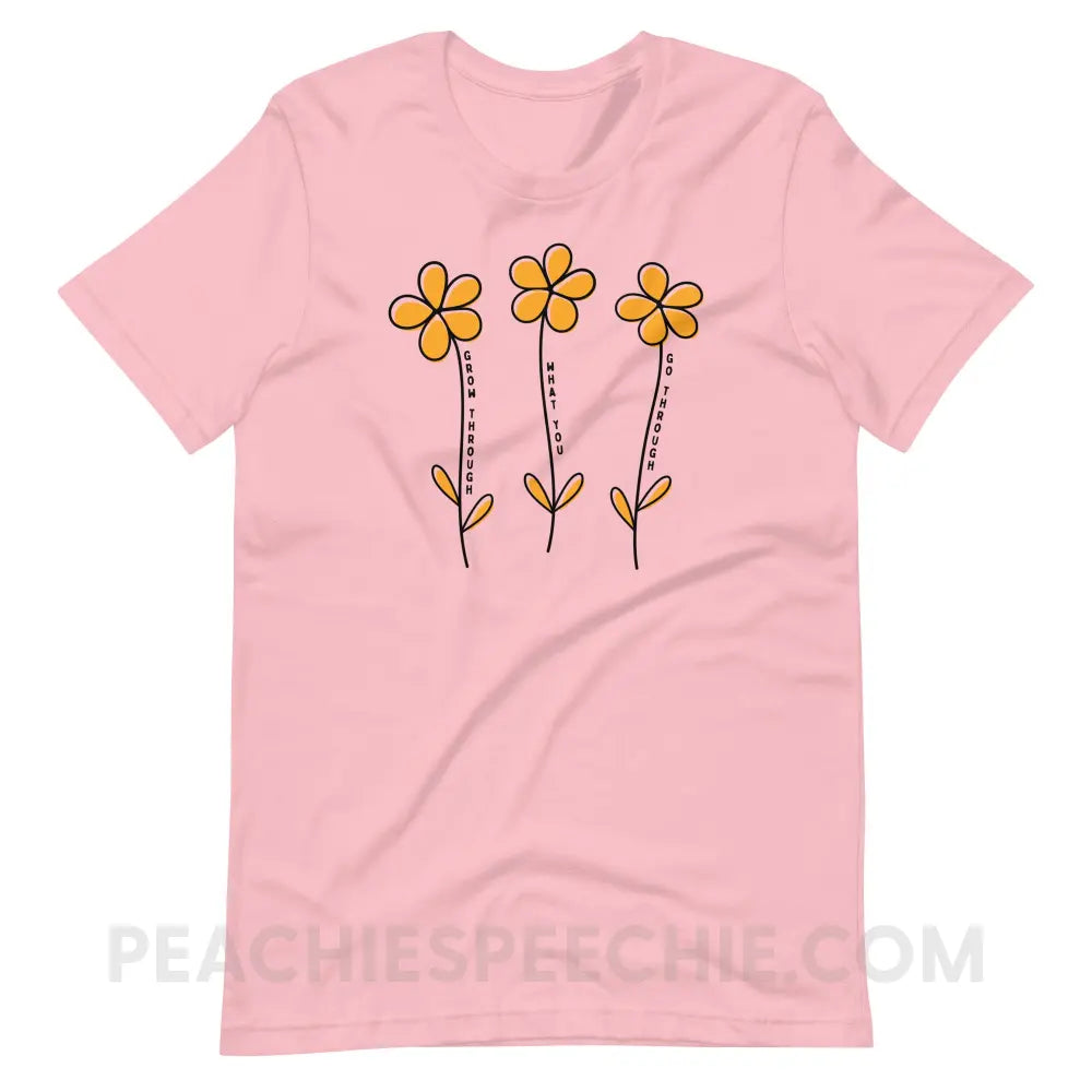 Grow Through What You Go Premium Soft Tee - Pink / S - T-Shirt peachiespeechie.com