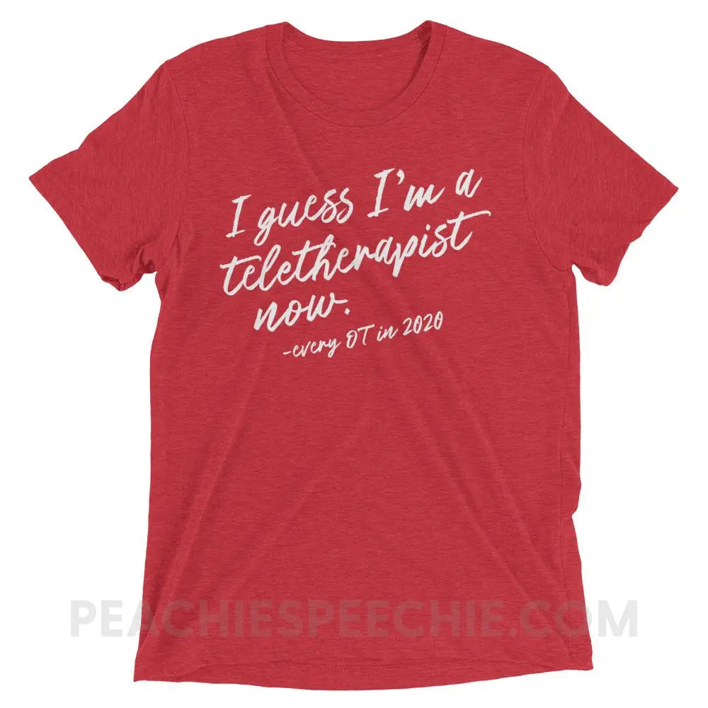 I Guess I’m A Teletherapist Now OT Tri-Blend Tee - Red Triblend / XS - T-Shirts & Tops peachiespeechie.com