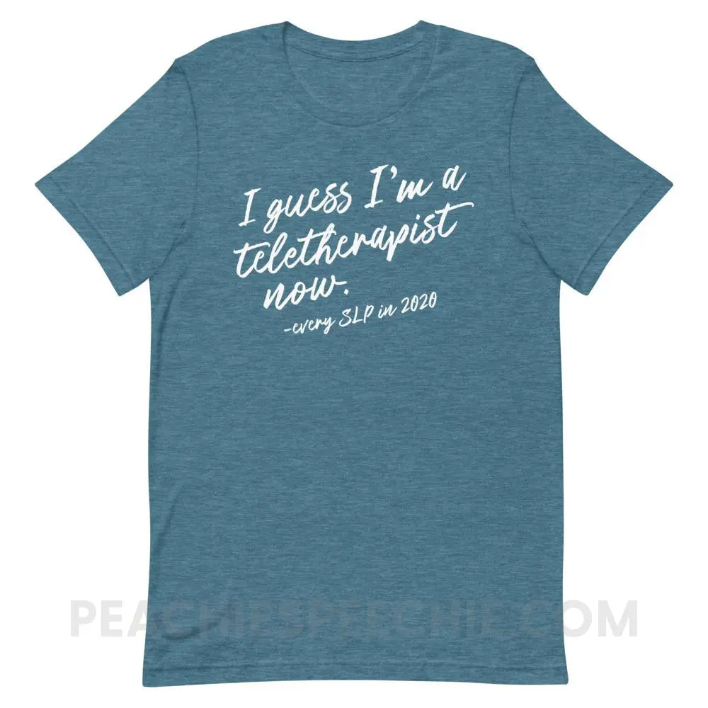 I Guess I’m A Teletherapist Now Premium Soft Tee - Heather Deep Teal / S - T-Shirts & Tops peachiespeechie.com