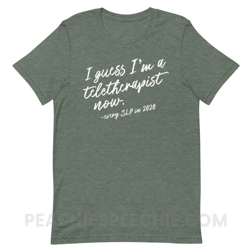 I Guess I’m A Teletherapist Now Premium Soft Tee - Heather Forest / S - T-Shirts & Tops peachiespeechie.com