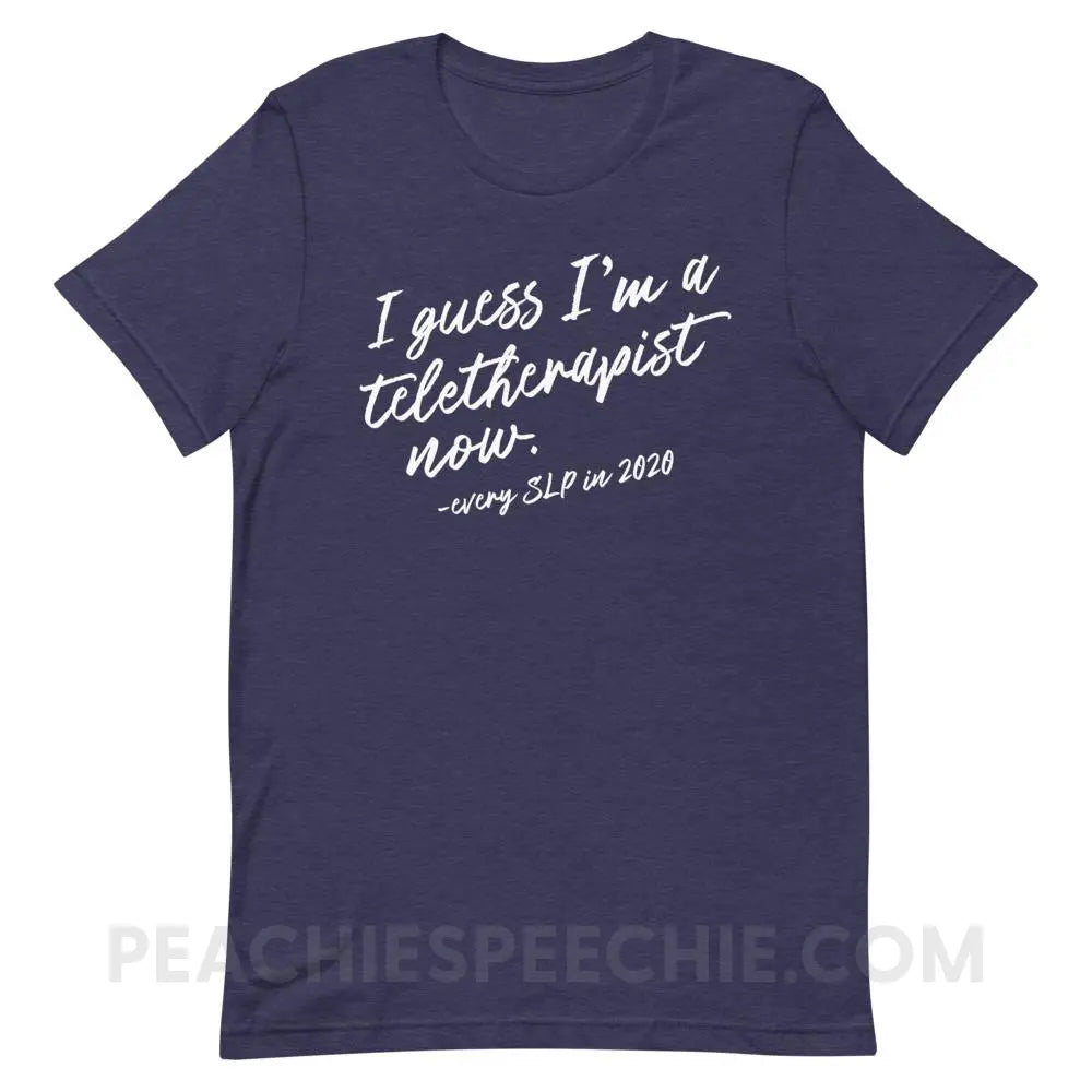 I Guess I’m A Teletherapist Now Premium Soft Tee - Heather Midnight Navy / XS - T-Shirts & Tops peachiespeechie.com