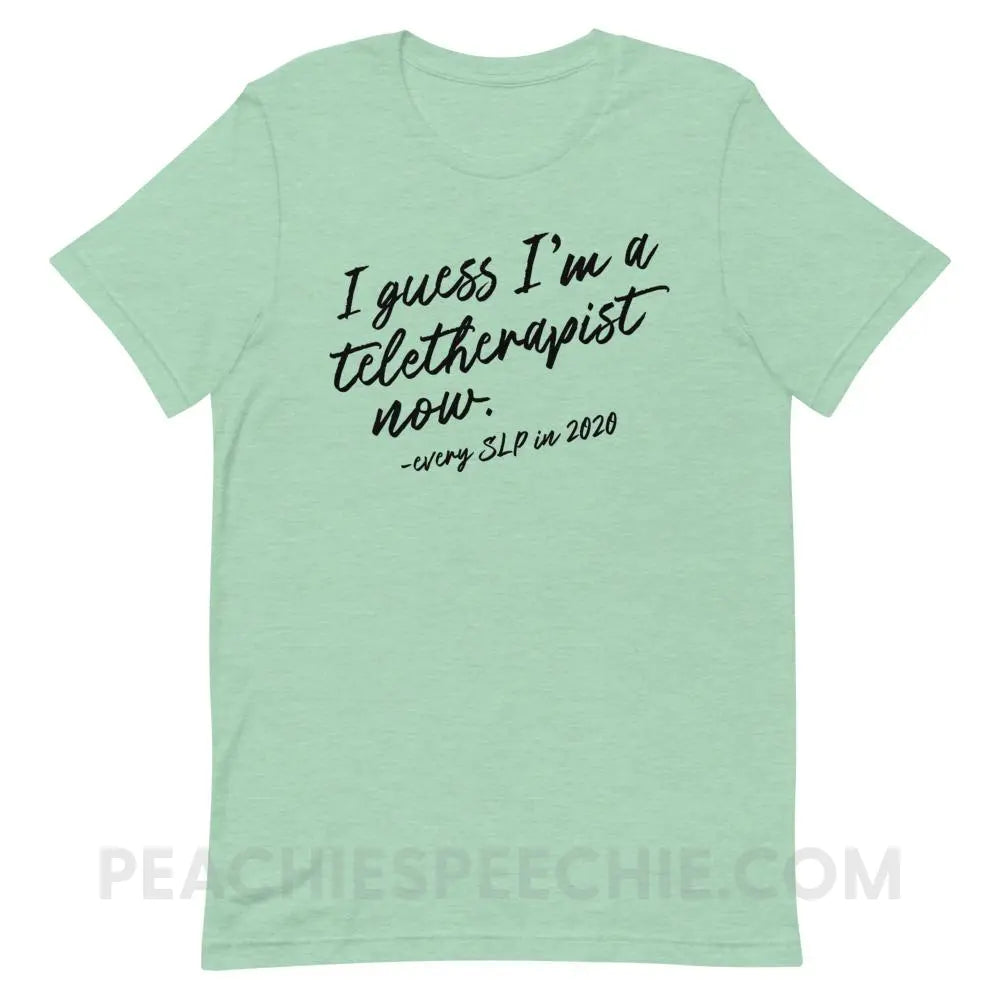 I Guess I’m A Teletherapist Now Premium Soft Tee - Heather Prism Mint / XS - T-Shirts & Tops peachiespeechie.com