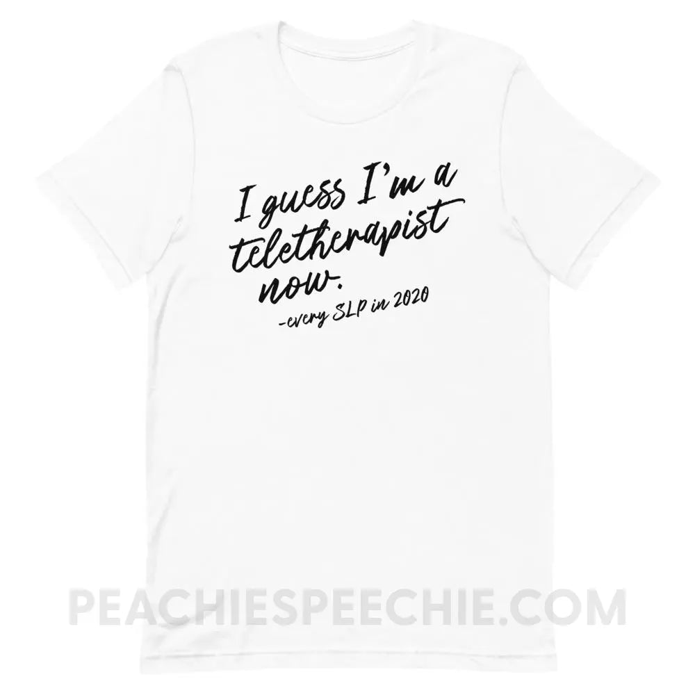 I Guess I’m A Teletherapist Now Premium Soft Tee - White / XS - T-Shirts & Tops peachiespeechie.com