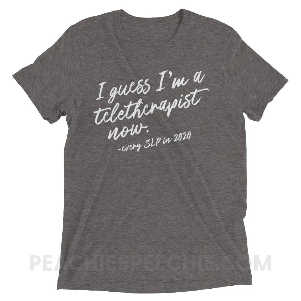 I Guess I’m A Teletherapist Now Tri-Blend Tee - Grey Triblend / XS - T-Shirts & Tops peachiespeechie.com