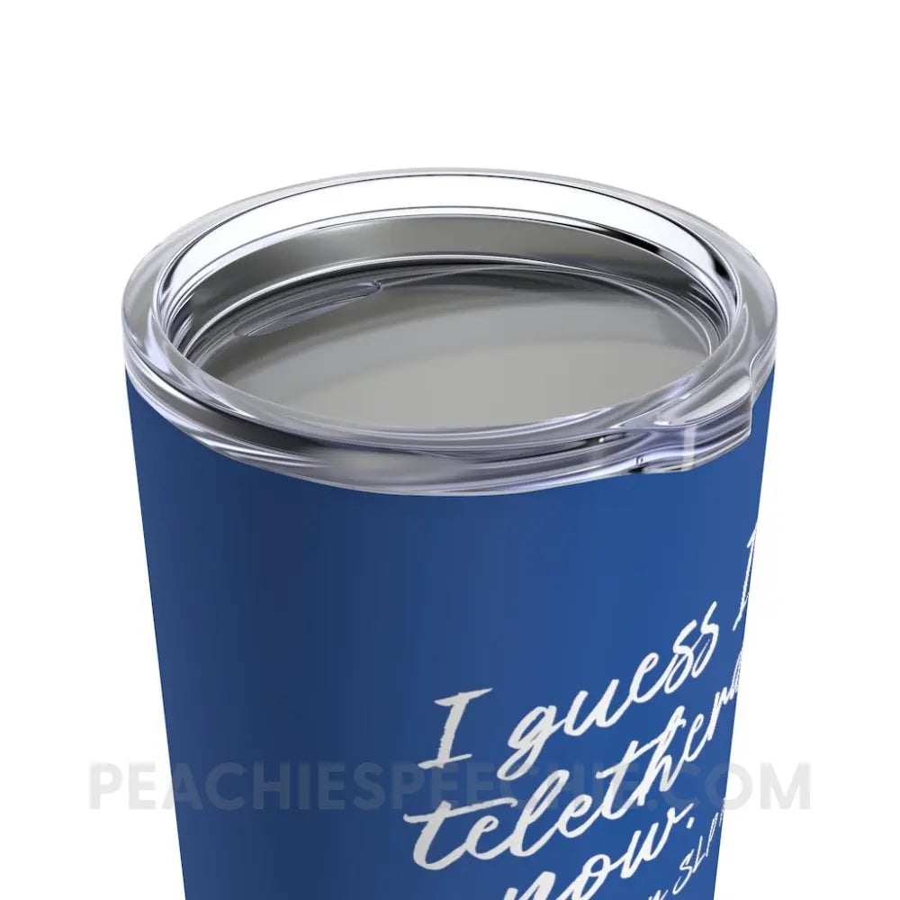 I Guess I’m A Teletherapist Now Tumbler - 20oz - Mugs peachiespeechie.com