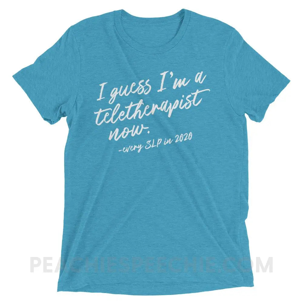 I Guess I’m A Teletherapist Now Tri-Blend Tee - Aqua Triblend / XS - T-Shirts & Tops peachiespeechie.com