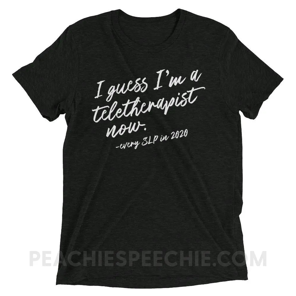 I Guess I’m A Teletherapist Now Tri-Blend Tee - Charcoal-Black Triblend / XS - T-Shirts & Tops peachiespeechie.com