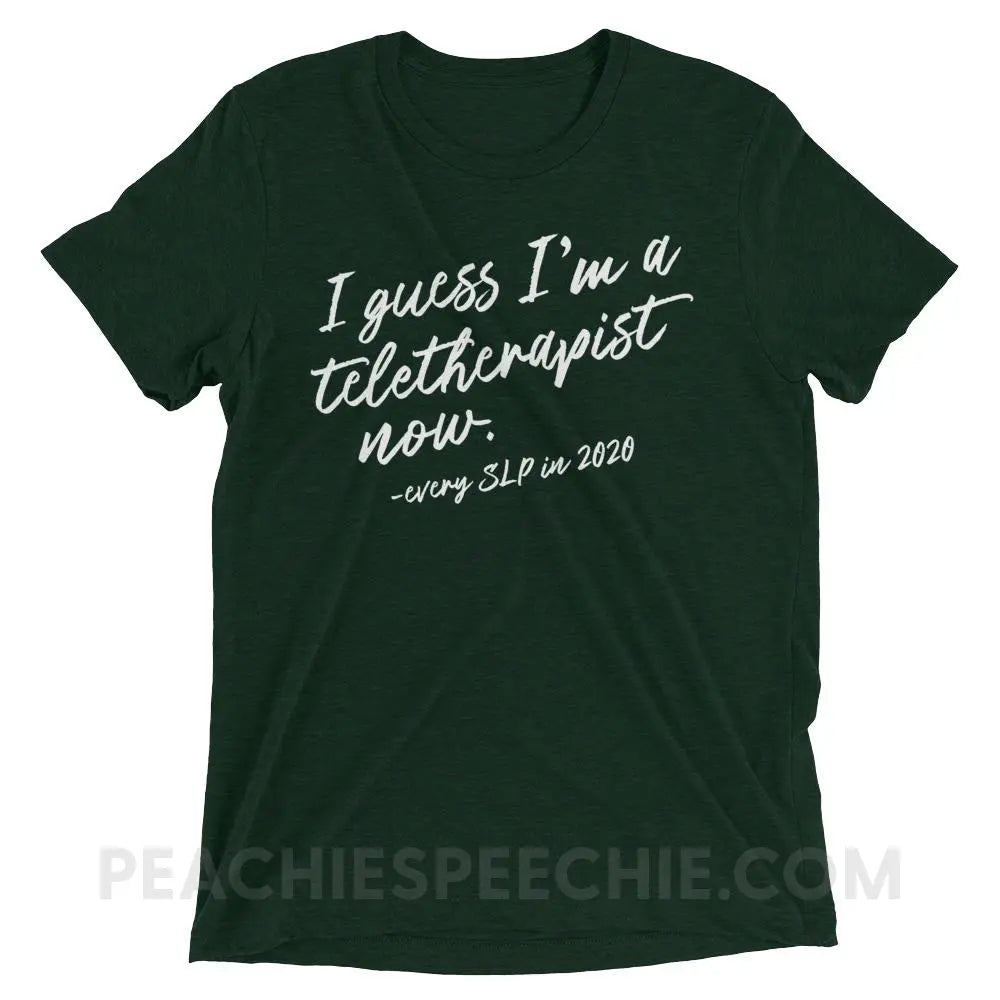 I Guess I’m A Teletherapist Now Tri-Blend Tee - Emerald Triblend / XS - T-Shirts & Tops peachiespeechie.com