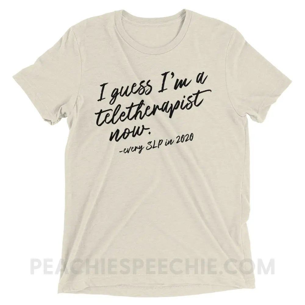 I Guess I’m A Teletherapist Now Tri-Blend Tee - Oatmeal Triblend / XS - T-Shirts & Tops peachiespeechie.com