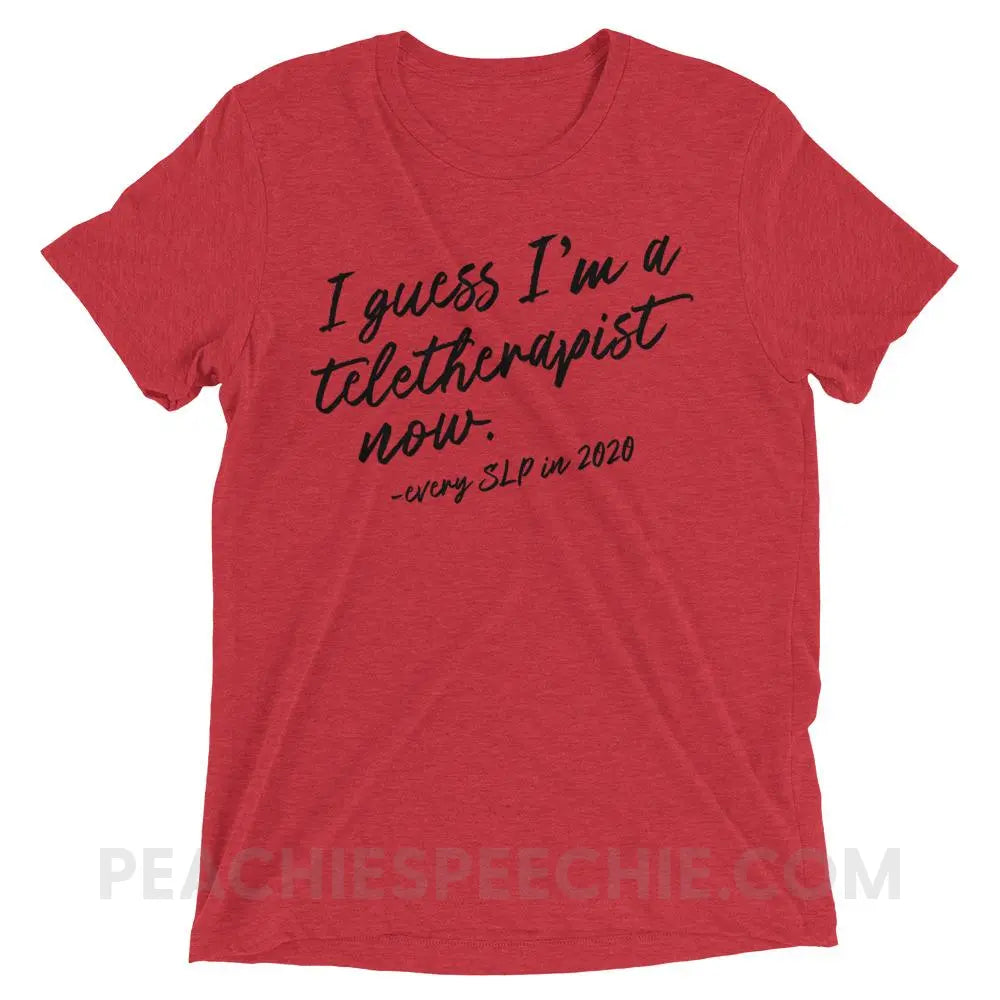 I Guess I’m A Teletherapist Now Tri-Blend Tee - Red Triblend / XS - T-Shirts & Tops peachiespeechie.com