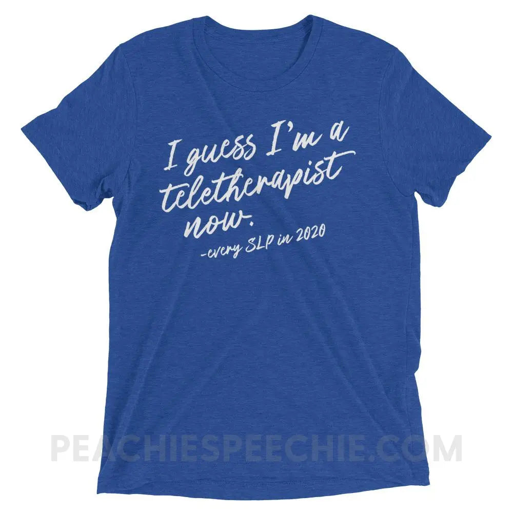 I Guess I’m A Teletherapist Now Tri-Blend Tee - True Royal Triblend / XS - T-Shirts & Tops peachiespeechie.com