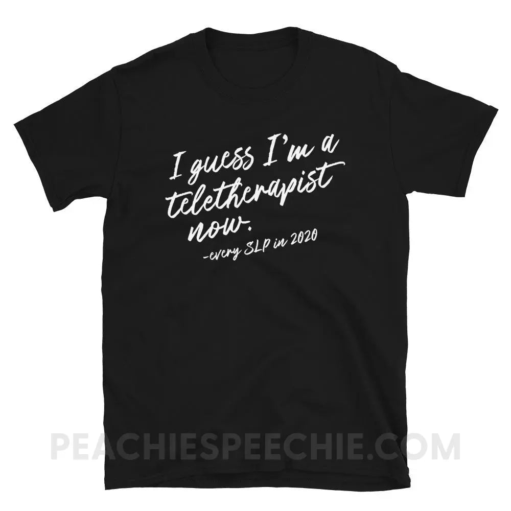 I Guess I’m A Teletherapist Now Classic Tee - Black / S - T-Shirts & Tops peachiespeechie.com