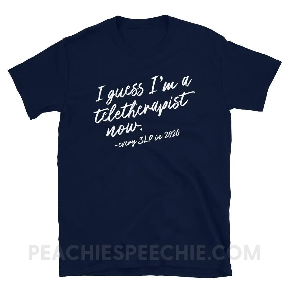 I Guess I’m A Teletherapist Now Classic Tee - Navy / S - T-Shirts & Tops peachiespeechie.com