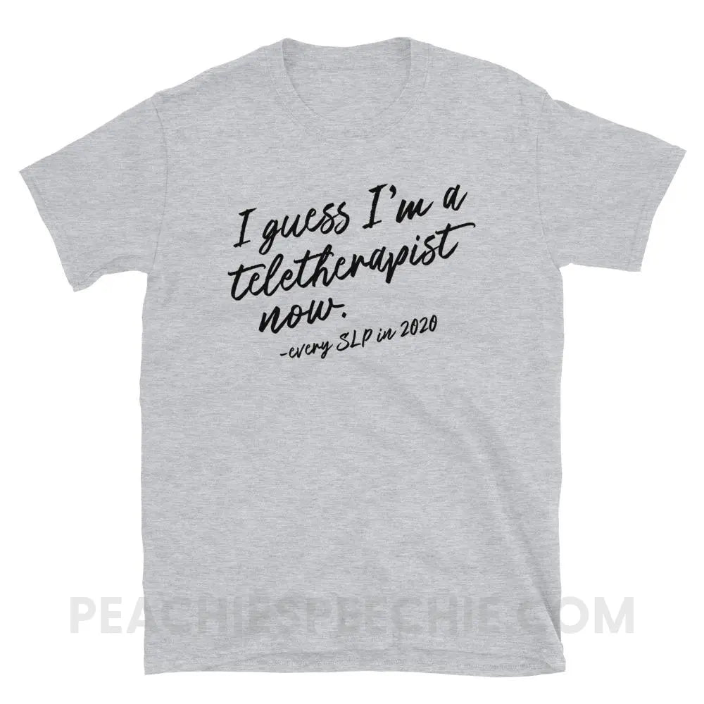 I Guess I’m A Teletherapist Now Classic Tee - Sport Grey / S - T-Shirts & Tops peachiespeechie.com