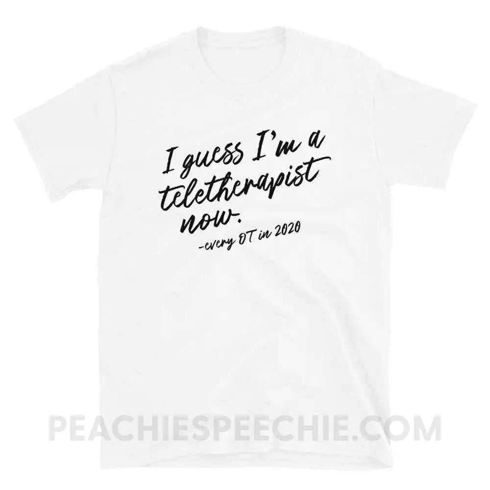 I Guess I’m A Teletherapist Now OT Classic Tee - White / S - T-Shirts & Tops peachiespeechie.com