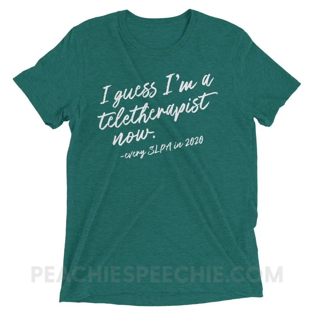 I Guess I’m A Teletherapist Now SLPA Tri-Blend Tee - Teal Triblend / XS - T-Shirts & Tops peachiespeechie.com