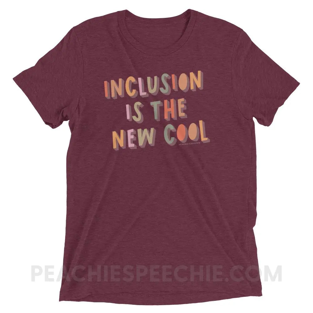 Inclusion Is The New Cool Tri-Blend Tee - Maroon Triblend / XS - peachiespeechie.com
